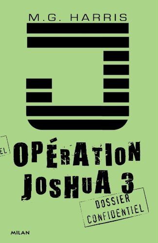 Opération Joshua : dossier confidentiel. Vol. 3. Avant la dernière heure