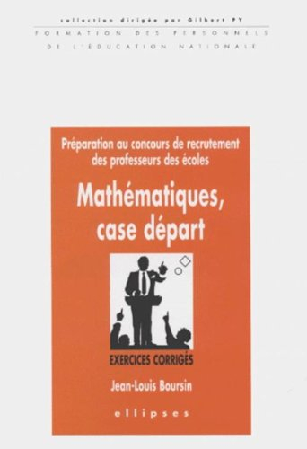 Mathématiques, case départ : concours de recrutement des professeurs des écoles : exercices corrigés