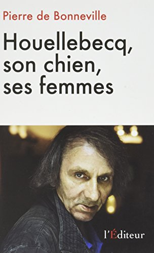 Houellebecq, son chien, ses femmes : essai