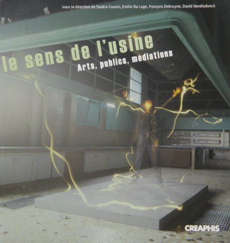 Le sens de l'usine : arts, publics, médiations