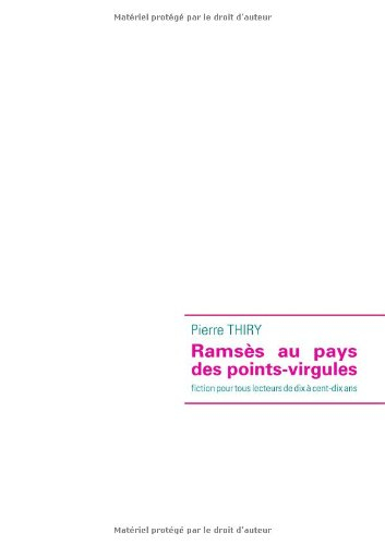 ramsès au pays des points-virgules : fiction pour tous lecteurs de dix à cent-dix ans