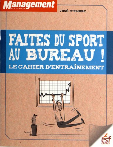 Faites du sport au bureau ! : le cahier d'entraînement