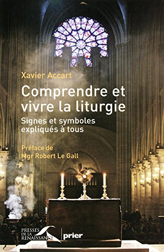 Comprendre et vivre la liturgie : signes et symboles expliqués à tous