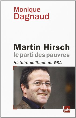 Martin Hirsch, le parti des pauvres : histoire politique du RSA