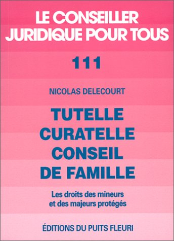 tutelle, curatelle, conseil de famille. les droits des mineurs et des majeurs protégés, numéro 111, 
