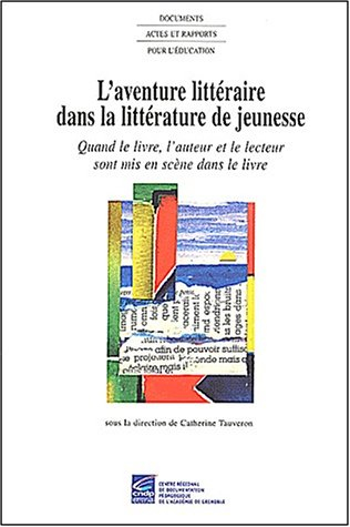 L'aventure littéraire dans la littérature de jeunesse : quand le livre, l'auteur et le lecteur sont 