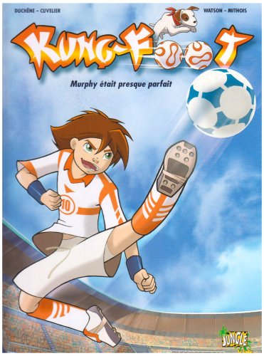 Kung foot. Vol. 1. Murphy était presque parfait