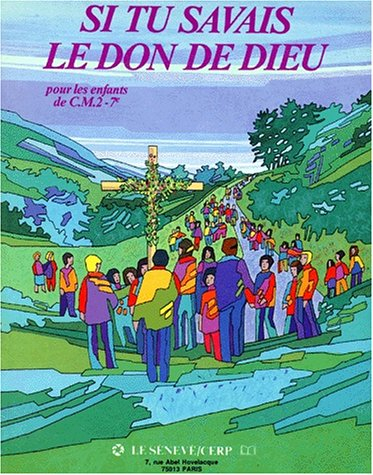 Si tu savais le don de Dieu : CM2 (7e), pour les enfants