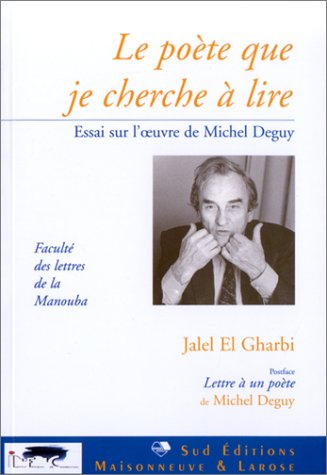 Le poète que je cherche à lire : essai sur l'oeuvre de Michel Deguy