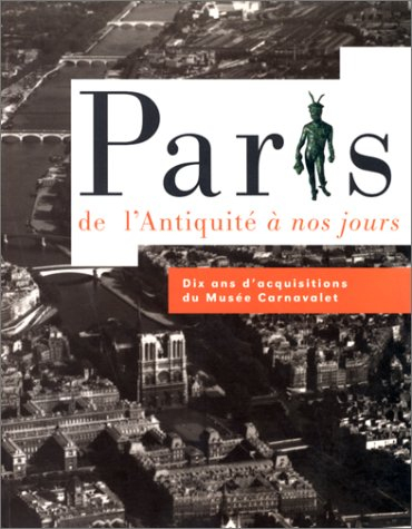 Paris, de l'Antiquité à nos jours : dix ans d'acquisitions du Musée Carnavalet