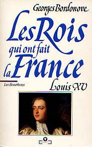 Les Rois qui ont fait la France. Vol. 8. Louis XV : le Bien-Aimé