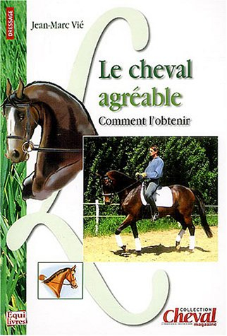 Le cheval agréable : comment l'obtenir ? : dressage