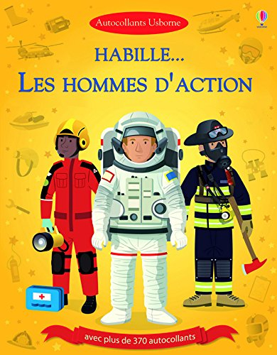 Habille... : Les hommes d'action et Dans le feu de l'action : avec plus de 370 autocollants