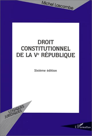 droit constitutionnel de la ve république. sixième édition