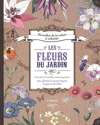 Les fleurs du jardin : plus de 40 modèles remarquables des jardins botaniques royaux de Kew
