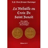 La médaille ou croix de saint Benoît : son origine, sa signification, ses privilèges