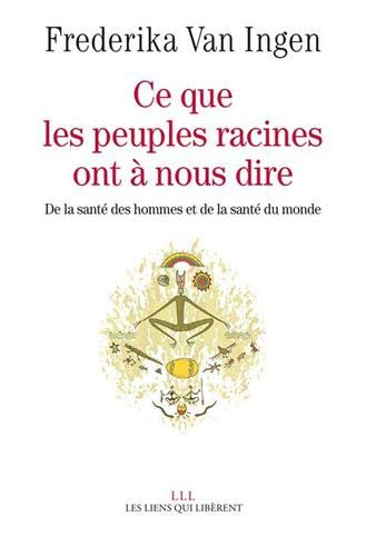 Ce que les peuples racines ont à nous dire : de la santé des hommes et de la santé du monde