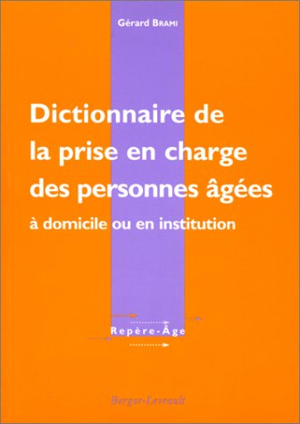 Dictionnaire de la prise en charge des personnes âgées : à domicile ou en institution