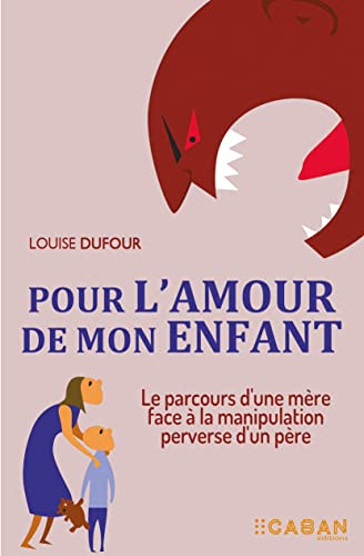Pour l'amour de mon enfant : le parcours d'une mère face à la manipulation perverse d'un père