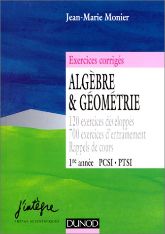 Algèbre et géométrie, PCSI-PTSI 1re année : 120 exercices développés, 700 exercices d'entraînement, 
