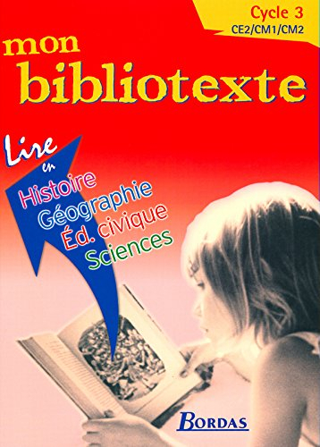 Mon bibliotexte : cycle 3, CE2-CM1-CM2 : lire en histoire-géographie, éducation civique, sciences