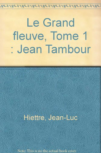 Le grand fleuve. Vol. 1. Jean Tambour