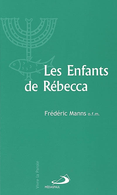 Les enfants de Rébecca : judaïsme et christianisme aux premiers siècles de notre ère