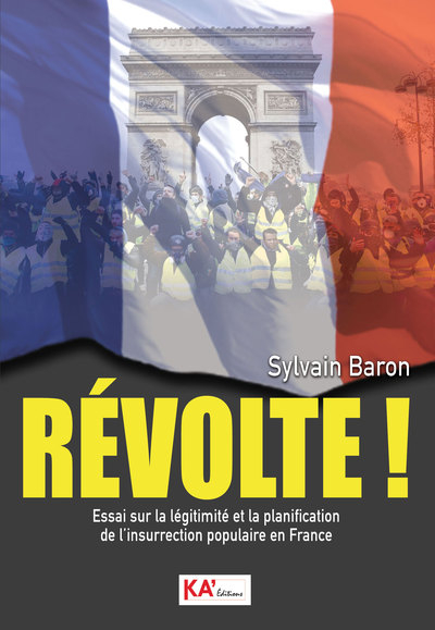 Révolte ! : essai sur la légitimité et la planification de l'insurrection populaire en France