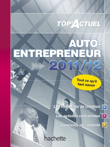 Auto-entrepreneur : 2011-12 : tout ce qu'il faut savoir