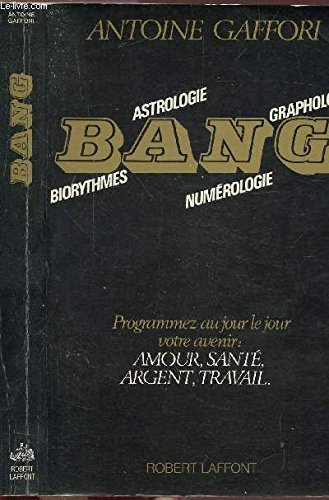 BANG : biorythmes, astrologie, numérologie, graphologie