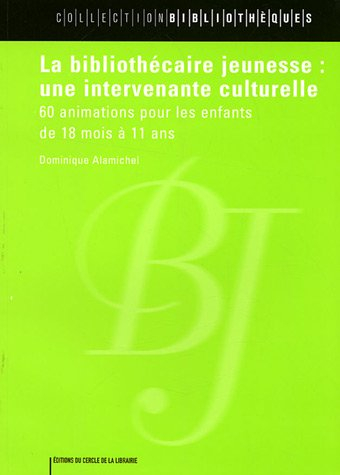 La bibliothécaire jeunesse, une intervenante culturelle : 60 animations pour les enfants de 18 mois 