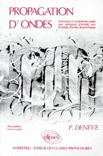Propagation d'ondes : exercices et problèmes posés aux concours d'entrée aux grandes écoles scientif