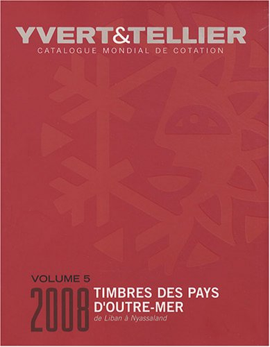 Catalogue Yvert et Tellier de timbres-poste : Outre-mer. Vol. 5. Liban à Nyassaland