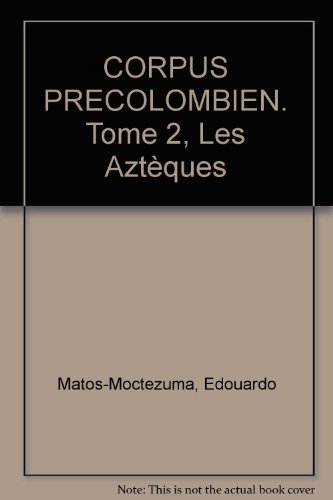 corpus precolombien. tome 2, les aztèques