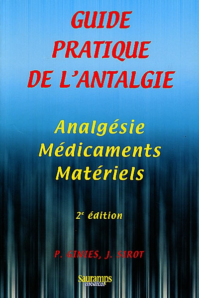 Analgésie, médicaments, matériels : guide pratique de l'antalgie