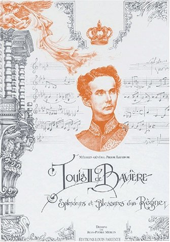 Louis II de Bavière : splendeurs et blessures d'un règne