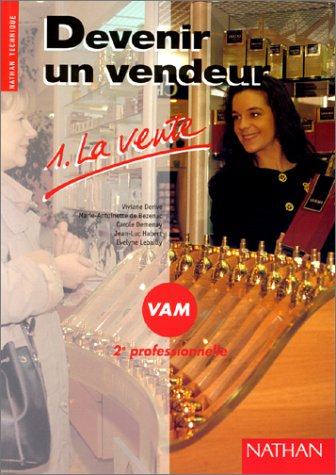 Devenir un vendeur : VAM 2e professionnelle. Vol. 1. La vente