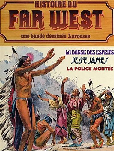 Histoire du Far West en bandes dessinées : 07 : La Danse des esprits, Jesse James, La Police montée