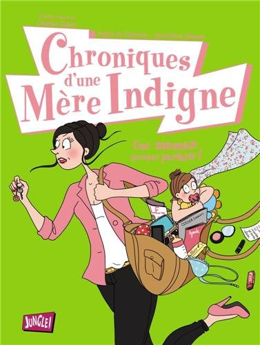 Chroniques d'une mère indigne. Vol. 1. Une maman, presque, parfaite !