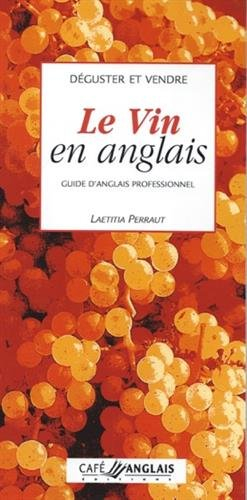 Déguster et vendre le vin en anglais : guide d'anglais professionnnel