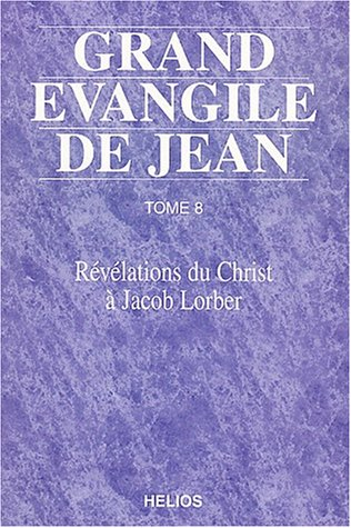 Grand Évangile de Jean : révélations du Christ à Jacob Lorber. Vol. 8