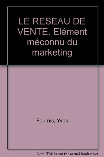 Le Réseau de vente : élément méconnu du marketing