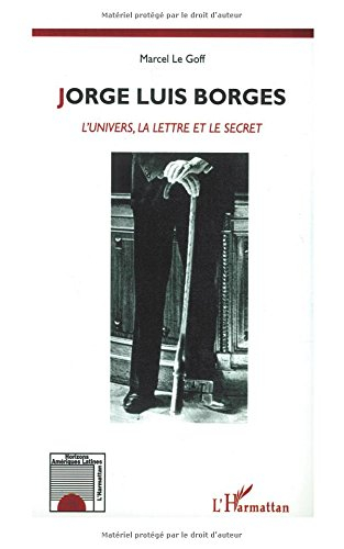 Jorge Luis Borges : l'univers, la lettre et le secret