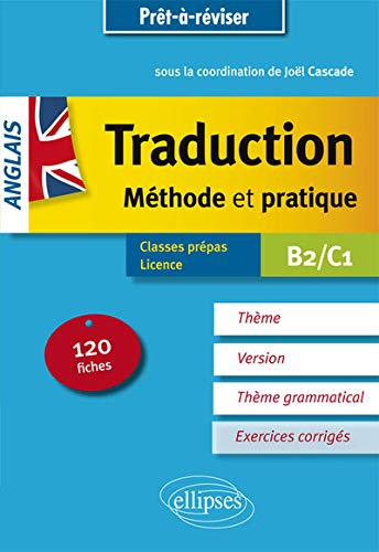Anglais, traduction, méthode et pratique : 120 fiches, thème, version, thème grammatical, exercices 