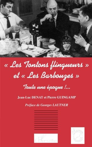 Les tontons flingueurs et les barbouzes, toute une époque !...