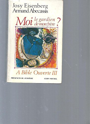 A Bible ouverte. Vol. 3. Moi, le gardien de mon frère ?