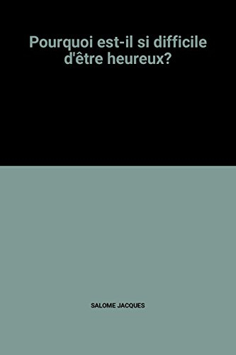 pourquoi est-il si difficile d'être heureux?