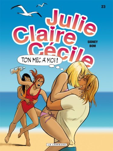 Julie, Claire, Cécile. Vol. 23. Ton mec à moi !