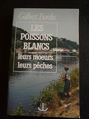les poissons blancs . leurs moeurs, leurs peches