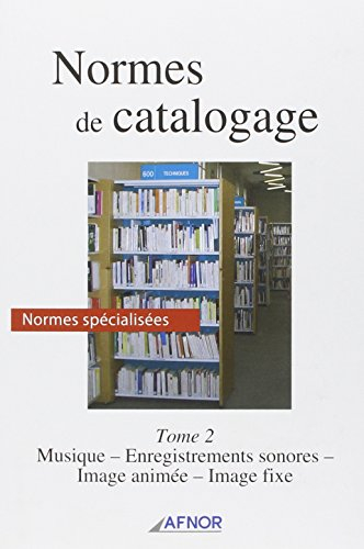 Normes de catalogage. Vol. 2. Normes spécialisées : musique, enregistrements sonores, image animée, 
